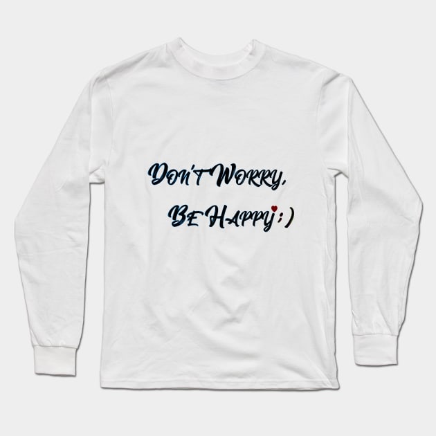 Don't Worry, Be Happy Long Sleeve T-Shirt by yanayana